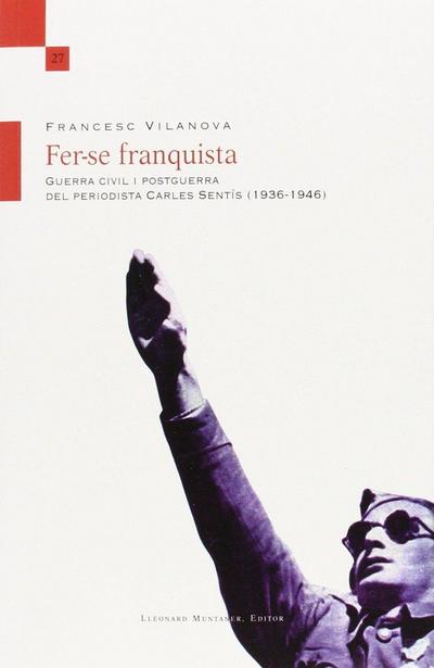 Fer-se franquista : Guerra civil i postguerra del periodista Carles Sentís (1936-1946)