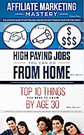Affiliate Marketing - High Paying Jobs You Can Do From Home - Things You Need To Know By Age 30