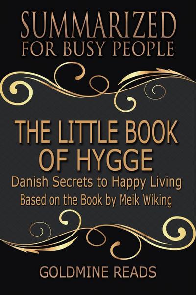 The Little Book of Hygge - Summarized for Busy People: Danish Secrets to Happy Living: Based on the Book by Meik Wiking