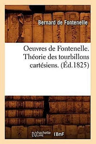 Oeuvres de Fontenelle. Théorie Des Tourbillons Cartésiens. (Éd.1825)