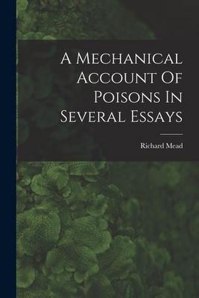 A Mechanical Account Of Poisons In Several Essays