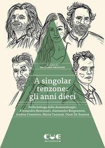 A singolar tenzone: gli anni dieci. Nella bottega della drammaturgia: Alessandro Benvenuti, Alessandro Bergonzoni, Andrea Cosentino, Marta Cuscunà, Oscar De Summa