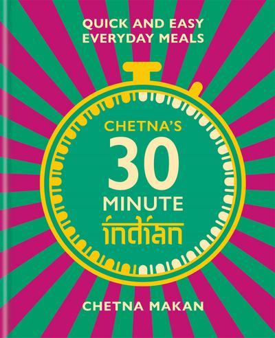 Chetna’s 30 Minute Indian