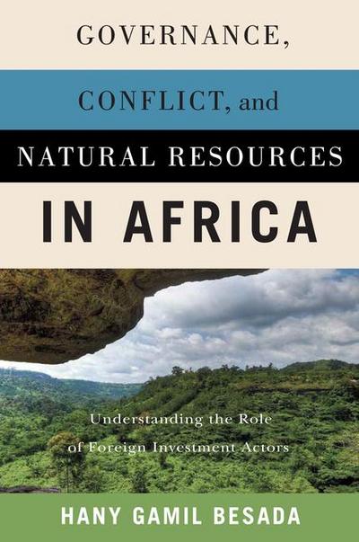 Governance, Conflict, and Natural Resources in Africa: Understanding the Role of Foreign Investment Actors