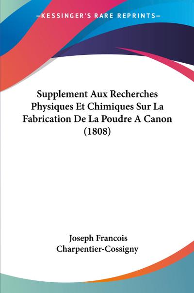 Supplement Aux Recherches Physiques Et Chimiques Sur La Fabrication De La Poudre A Canon (1808)