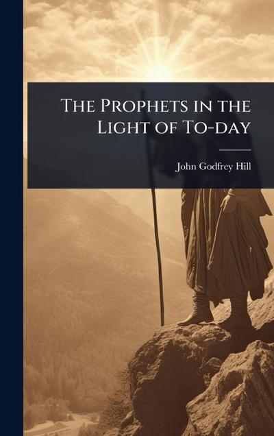 The Prophets in the Light of To-day