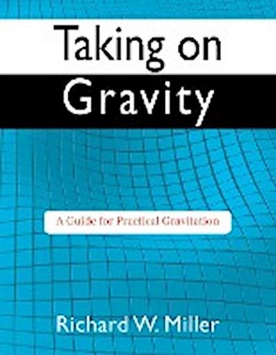 Taking on Gravity - Richard W Miller
