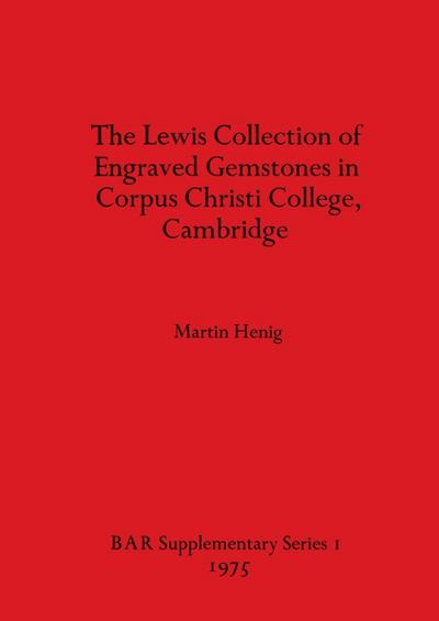 The Lewis Collection of Engraved Gemstones in Corpus Christi College, Cambridge