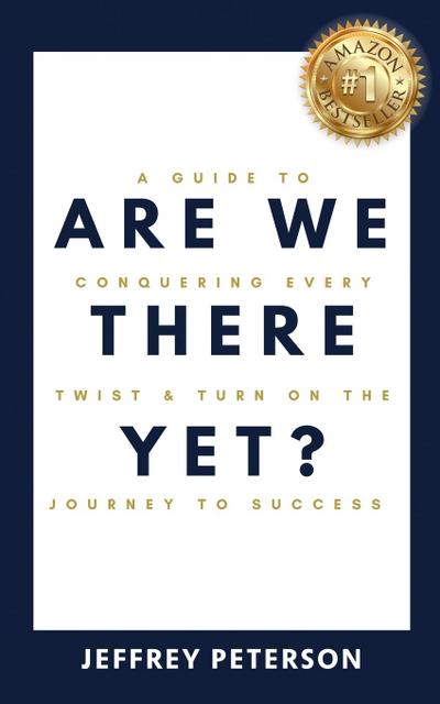 Are We There Yet? A Guide to Conquering Every Twist and Turn on the Journey to Success