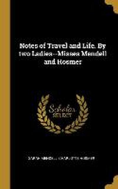 Notes of Travel and Life. By two Ladies--Misses Mendell and Hosmer