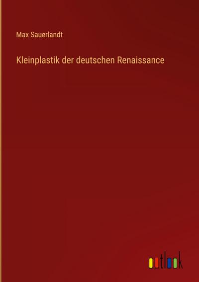 Kleinplastik der deutschen Renaissance