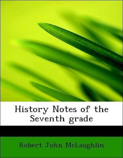 McLaughlin, R: History Notes of the Seventh grade
