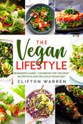 The Vegan’s Lifestyle: Beginner’s Guide/Cookbook for the Most Nutritious and Delicious Vegan Diet