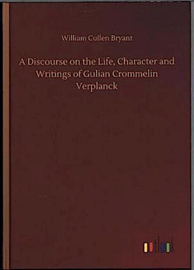 A Discourse on the Life, Character and Writings of Gulian Crommelin Verplanck