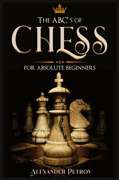 The ABC’s of Chess for Absolute Beginners