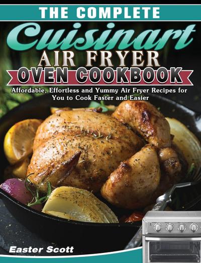 The Complete Cuisinart Air Fryer Oven Cookbook