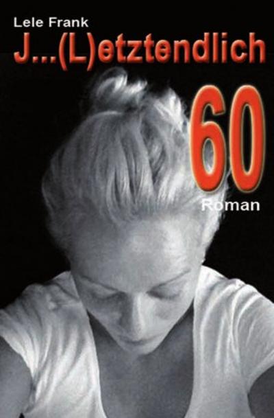 J ... (L)etztenlich 60