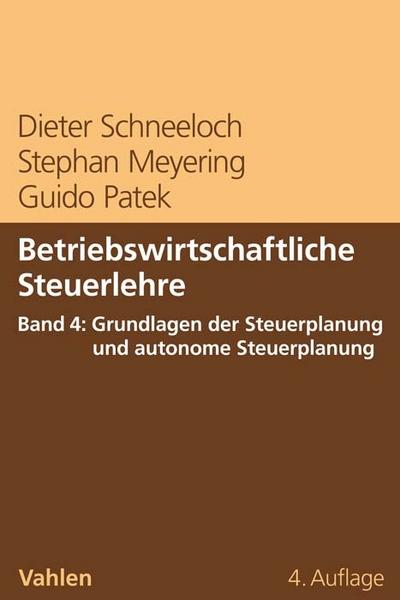 Betriebswirtschaftliche Steuerlehre Band 4: Grundlagen der Steuerplanung und autonome Steuerplanung