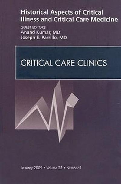 Historical Aspects of Critical Illness and Critical Care Medicine, an Issue of Critical Care Clinics