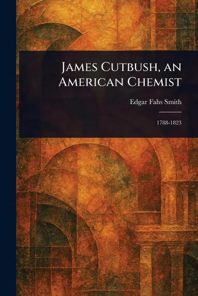 James Cutbush, an American Chemist