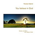You believe in God - Thorsten Gabriel