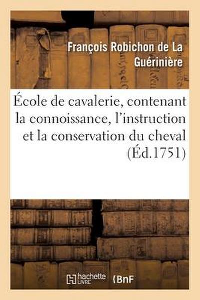 École de Cavalerie, Contenant La Connoissance, l’Instruction Et La Conservation Du Cheval