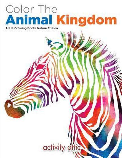 Color The Animal Kingdom Adult Coloring Books Nature Edition