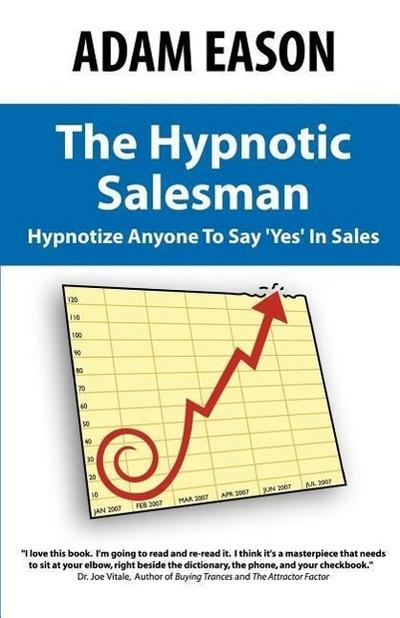 The Hypnotic Salesman: How to Hypnotize Anyone to Say ’Yes’ in Sales