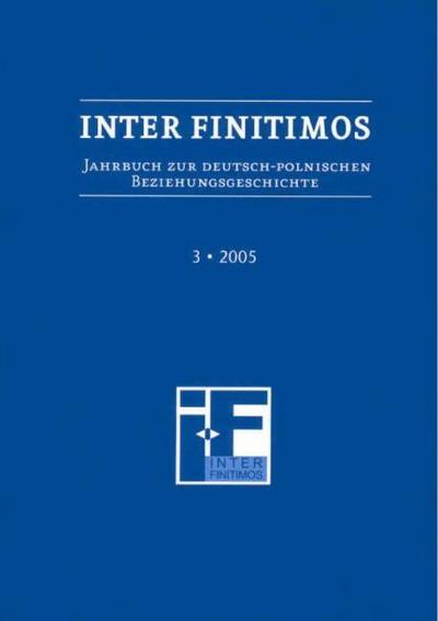 Inter Finitimos. Jahrbuch zur deutsch-polnischen Beziehungsgeschichte / Inter Finitimos 3 (2005)