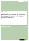 Märchen und die Förderung der kindlichen Entwicklung im Alter von 4 bis 6 Jahren. Bedeutung und Einsatz