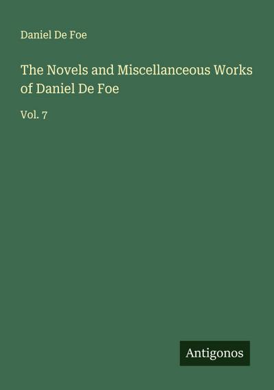 The Novels and Miscellanceous Works of Daniel De Foe