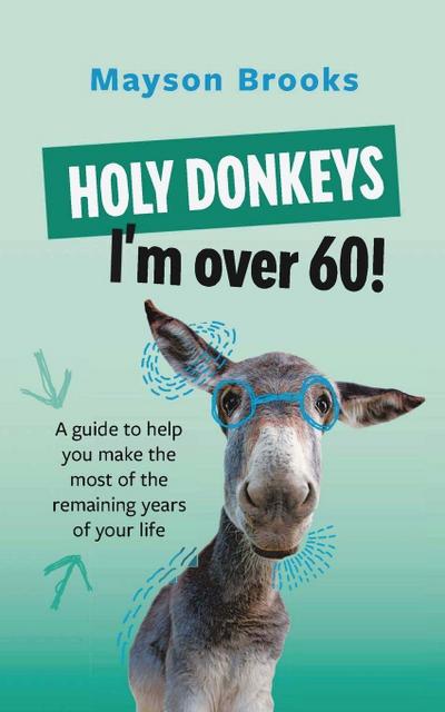 Holy Donkeys, I’m over 60!