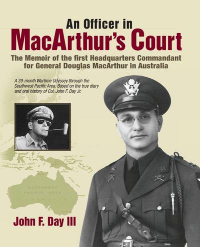 An Officer in MacArthur’s Court. a Memoir of the First Headquarters Commandant for General Douglas MacArthur in Australia.