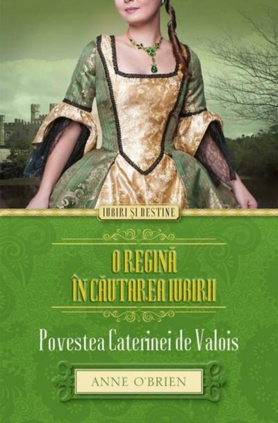 O regină în căutarea iubirii. Povestea Caterinei de Valois