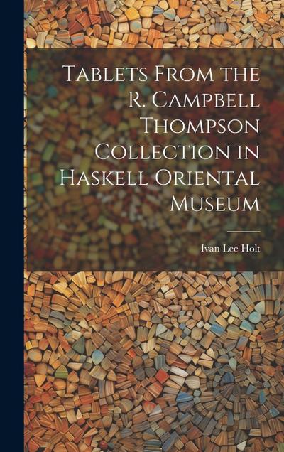 Tablets From the R. Campbell Thompson Collection in Haskell Oriental Museum