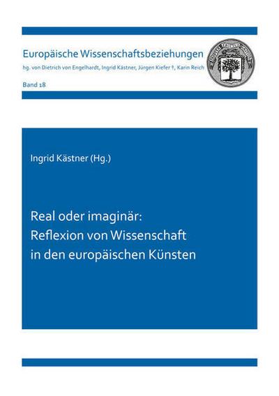 Real oder imaginär: Reflexion von Wissenschaft in den europäischen Künsten