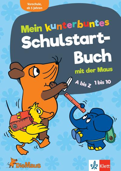 Die Maus Mein kunterbuntes Schulstartbuch mit der Maus: A bis Z, 1 bis 10, Erstes Schreiben und Rechnen. Vorschule ab 5 Jahren: A bis Z, 1 bis 10, erstes Rechnen und Rechnen. Vorschule ab 5 Jahren