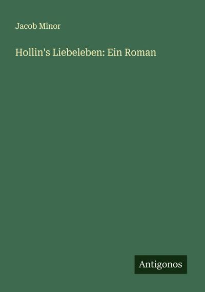 Hollin’s Liebeleben: Ein Roman