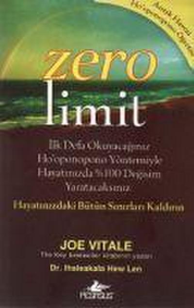 Zero Limit: İlk Defa Okuyacağınız Ho’oponopono Yöntemiyle Hayatınızda %100 Değişim Yaratacaksınız - Hayatınızdaki Bütün Sınırları Kaldırın