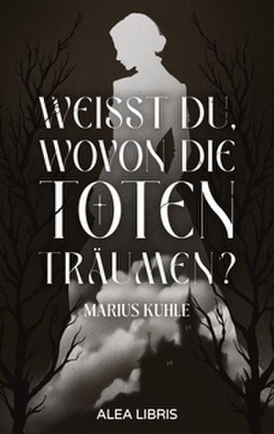 Weißt du, wovon die Toten träumen?