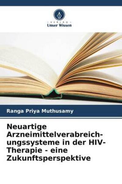 Neuartige Arzneimittelverabreich- ungssysteme in der HIV-Therapie - eine Zukunftsperspektive