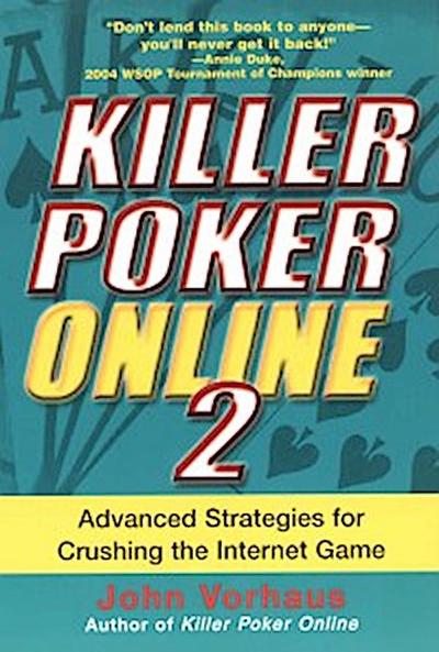 Killer Poker Online/2: Advanced Strategies For Crushing The Internet Game