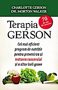 Terapia Gerson. Cel mai eficient program de nutri¿ie pentru prevenirea ¿i tratarea cancerului ¿i a altor boli grave