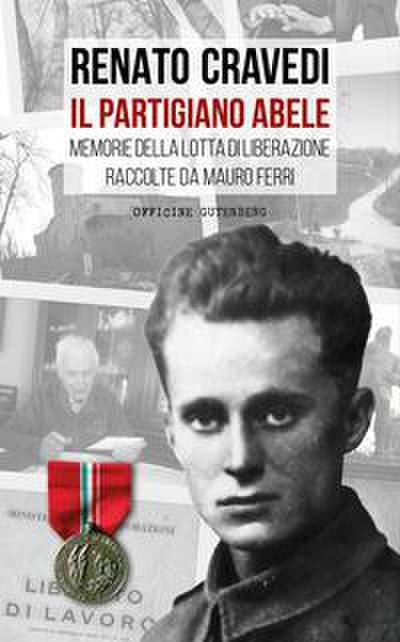 Il partigiano Abele. Memorie della lotta di liberazione raccolte da Mauro Ferri