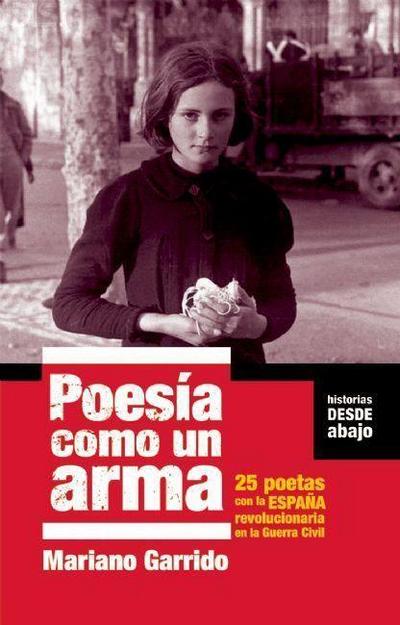 Poesía Como Un Arma: 25 Poetas Con La España Revolucionaria En La Guerra Civil