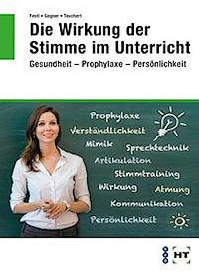 Die Wirkung der Stimme im Unterricht: Gesundheit -- Prophylaxe -- Persönlichkeit
