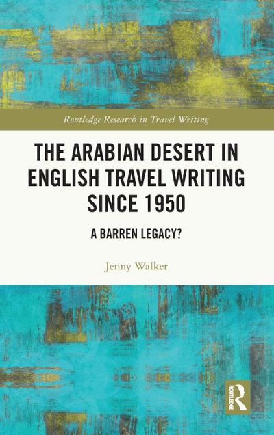 The Arabian Desert in English Travel Writing Since 1950