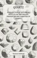 Quartz - A Collection of Historical Articles on the Origins, Properties and Varieties of Quartz