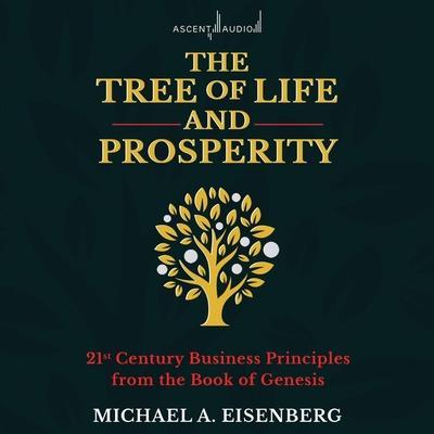 The Tree of Life and Prosperity: 21st Century Business Principles from the Book of Genesis