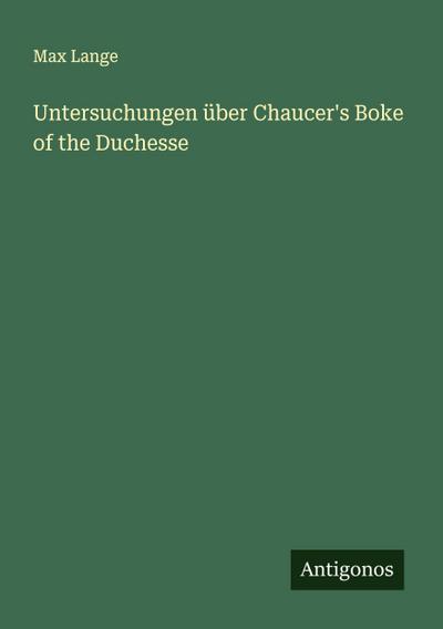 Untersuchungen über Chaucer’s Boke of the Duchesse